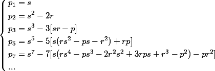 \left\lbrace\begin{aligned} & p_1=s \\& p_2= s^2-2r \\ &p_3=s^3-3[s r - p ]\\& p_5=s^5-5[s( rs^2-ps-r^2) + {rp} ] \\ &p_7= s^7-7[s(rs^4 -ps^3-2r^2 s^2 +3rps+r^3-p^2 ) - pr^2 ] \\& ...\end{aligned}\left.